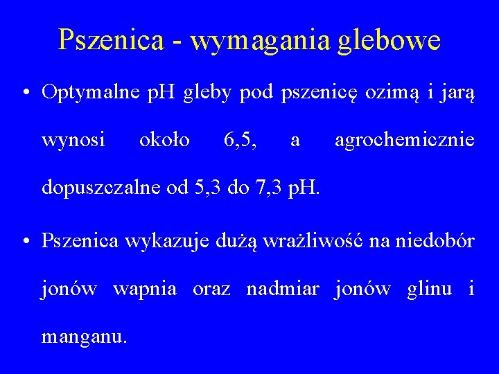 Pszenica - wymagania glebowe • Optymalne p. H gleby pod pszenicę ozimą i jarą