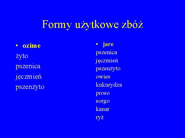 Formy użytkowe zbóż • ozime żyto pszenica jęczmień pszenżyto • jare pszenica jęczmień pszenżyto