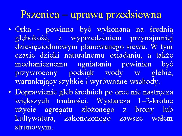 Pszenica – uprawa przedsiewna • Orka - powinna być wykonana na średnią głębokość, z