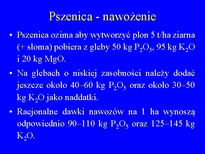 Pszenica - nawożenie • Pszenica ozima aby wytworzyć plon 5 t/ha ziarna (+ słoma)