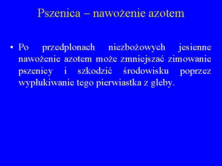 Pszenica – nawożenie azotem • Po przedplonach niezbożowych jesienne nawożenie azotem może zmniejszać zimowanie