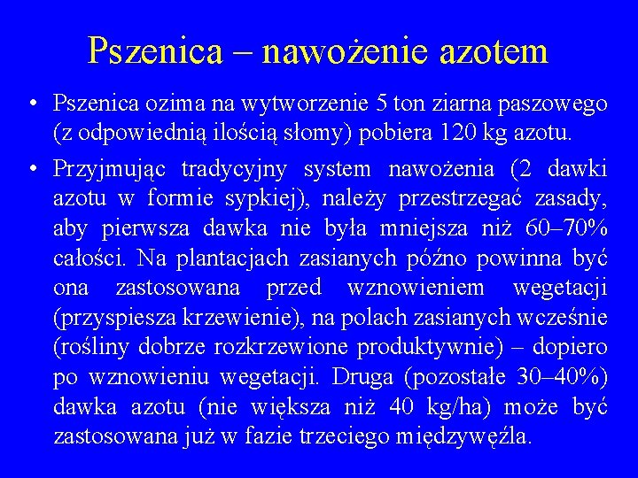 Pszenica – nawożenie azotem • Pszenica ozima na wytworzenie 5 ton ziarna paszowego (z