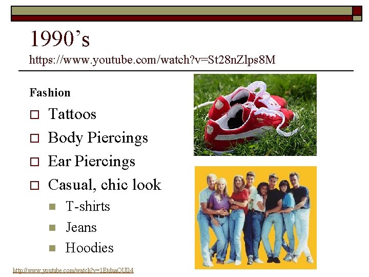 1990’s https: //www. youtube. com/watch? v=St 28 n. Zlps 8 M Fashion o o