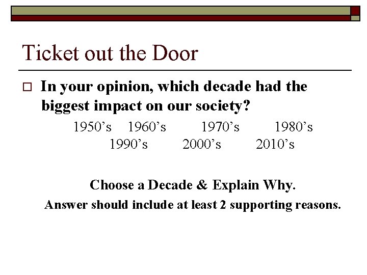 Ticket out the Door o In your opinion, which decade had the biggest impact