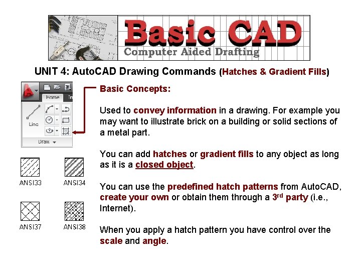 UNIT 4: Auto. CAD Drawing Commands (Hatches & Gradient Fills) Basic Concepts: Used to
