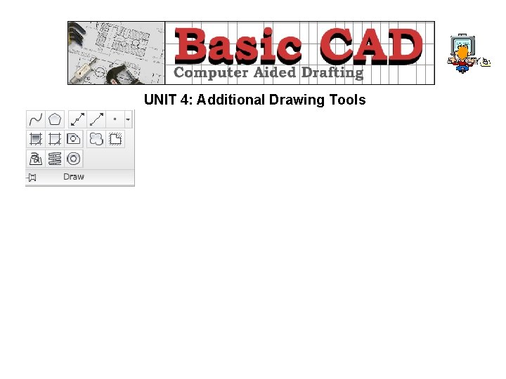 UNIT 4: Additional Drawing Tools 
