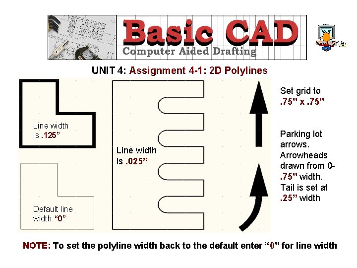 UNIT 4: Assignment 4 -1: 2 D Polylines Set grid to. 75” x. 75”