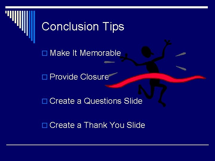 Conclusion Tips o Make It Memorable o Provide Closure o Create a Questions Slide