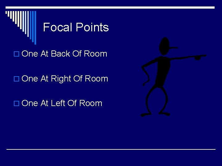 Focal Points o One At Back Of Room o One At Right Of Room