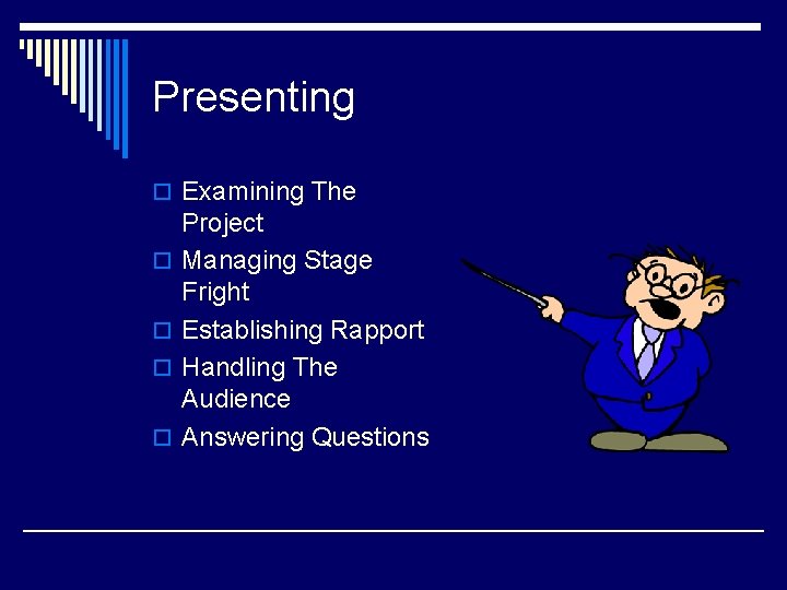 Presenting o Examining The o o Project Managing Stage Fright Establishing Rapport Handling The
