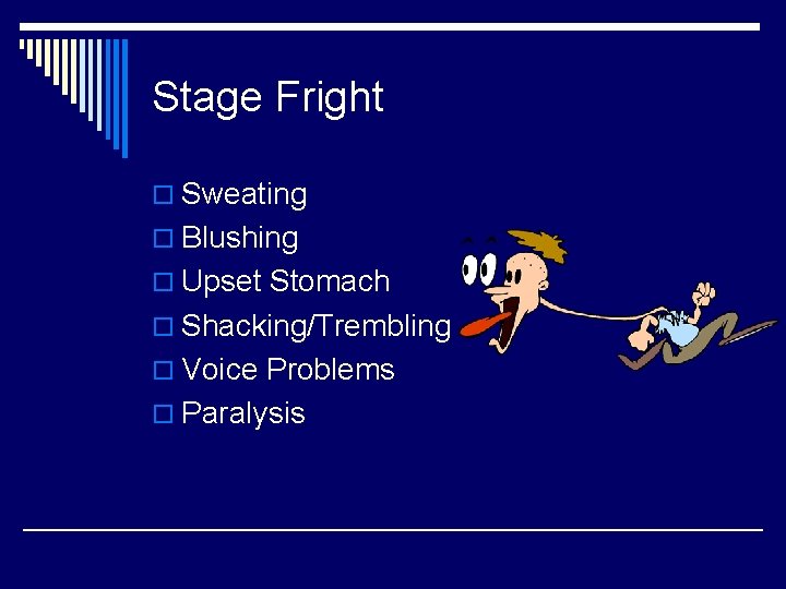 Stage Fright o Sweating o Blushing o Upset Stomach o Shacking/Trembling o Voice Problems