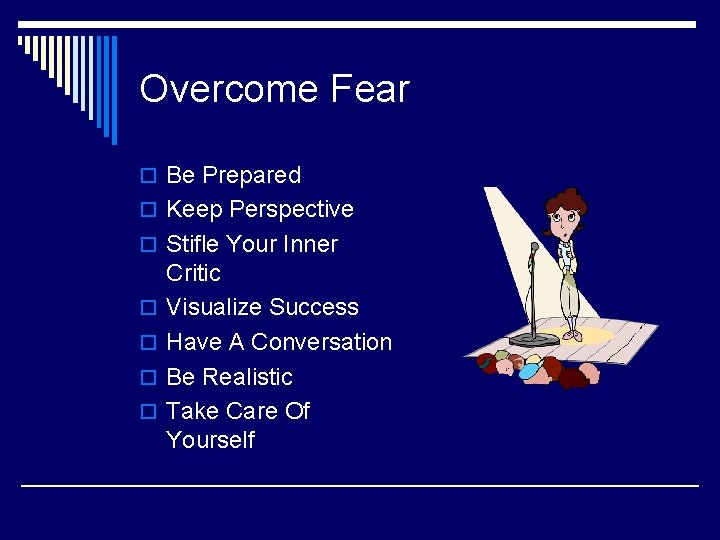 Overcome Fear o Be Prepared o Keep Perspective o Stifle Your Inner o o