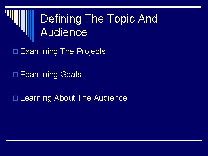 Defining The Topic And Audience o Examining The Projects o Examining Goals o Learning