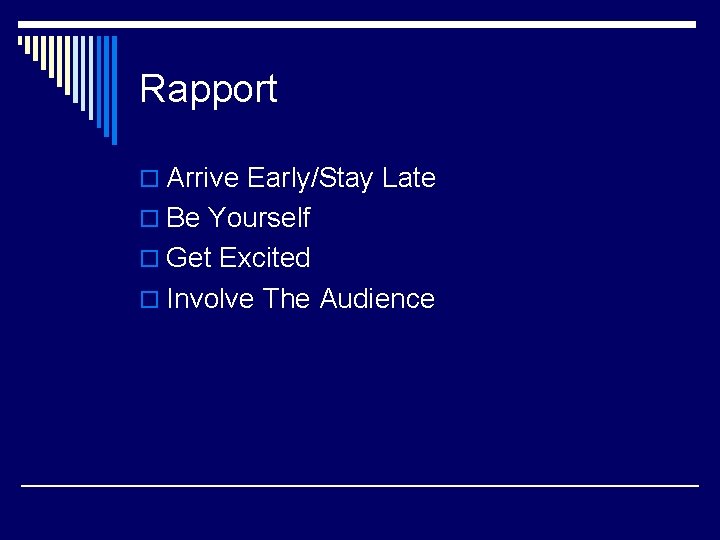 Rapport o Arrive Early/Stay Late o Be Yourself o Get Excited o Involve The