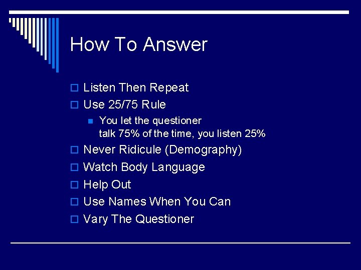How To Answer o Listen Then Repeat o Use 25/75 Rule n You let