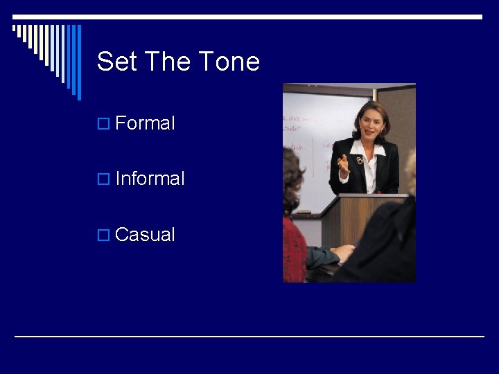Set The Tone o Formal o Informal o Casual 