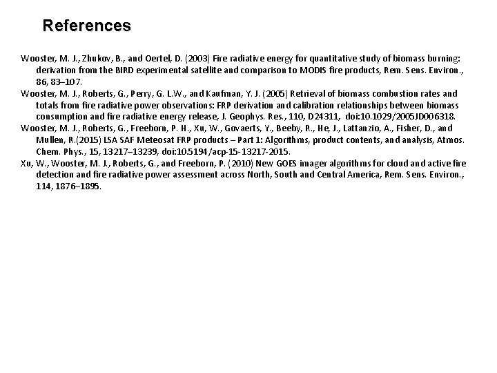 References Wooster, M. J. , Zhukov, B. , and Oertel, D. (2003) Fire radiative