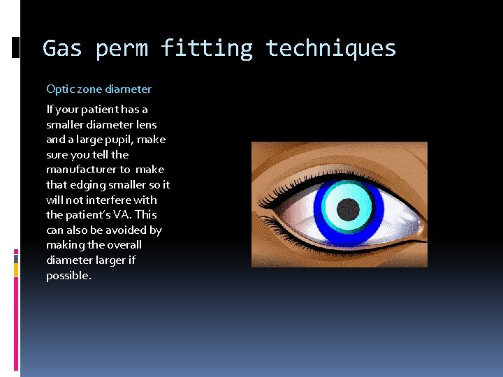 Gas perm fitting techniques Optic zone diameter If your patient has a smaller diameter