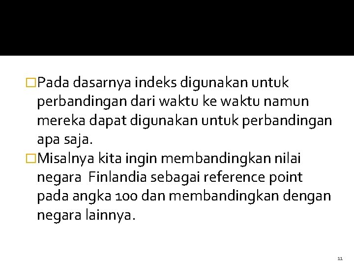 �Pada dasarnya indeks digunakan untuk perbandingan dari waktu ke waktu namun mereka dapat digunakan