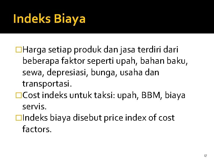Indeks Biaya �Harga setiap produk dan jasa terdiri dari beberapa faktor seperti upah, bahan
