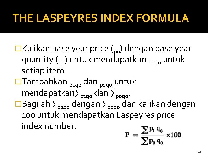 THE LASPEYRES INDEX FORMULA �Kalikan base year price (p 0) dengan base year quantity