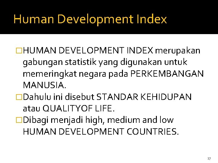 Human Development Index �HUMAN DEVELOPMENT INDEX merupakan gabungan statistik yang digunakan untuk memeringkat negara