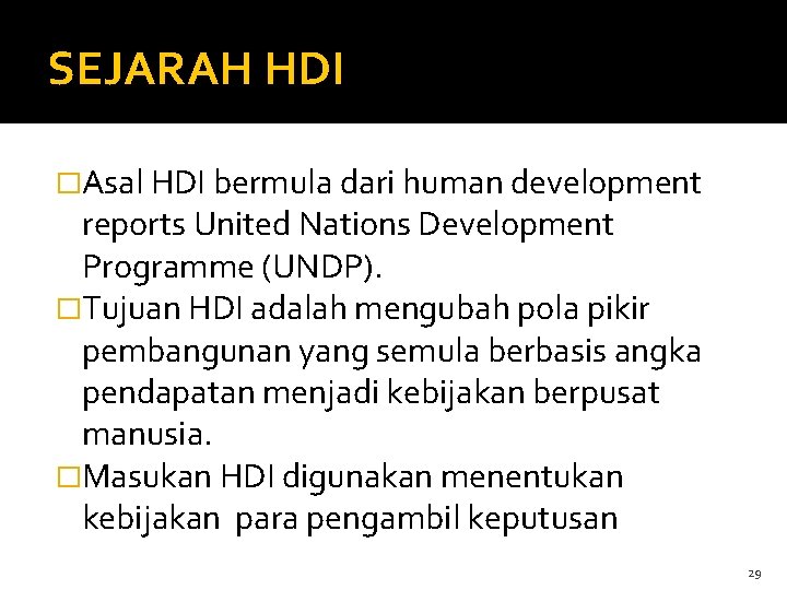 SEJARAH HDI �Asal HDI bermula dari human development reports United Nations Development Programme (UNDP).