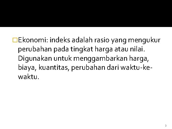 �Ekonomi: indeks adalah rasio yang mengukur perubahan pada tingkat harga atau nilai. Digunakan untuk