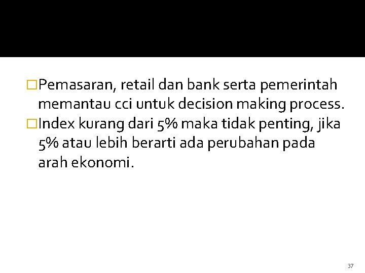 �Pemasaran, retail dan bank serta pemerintah memantau cci untuk decision making process. �Index kurang �Pemasaran, retail dan bank serta pemerintah memantau cci untuk decision making process. �Index kurang