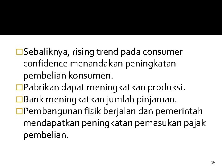 �Sebaliknya, rising trend pada consumer confidence menandakan peningkatan pembelian konsumen. �Pabrikan dapat meningkatkan produksi. �Sebaliknya, rising trend pada consumer confidence menandakan peningkatan pembelian konsumen. �Pabrikan dapat meningkatkan produksi.