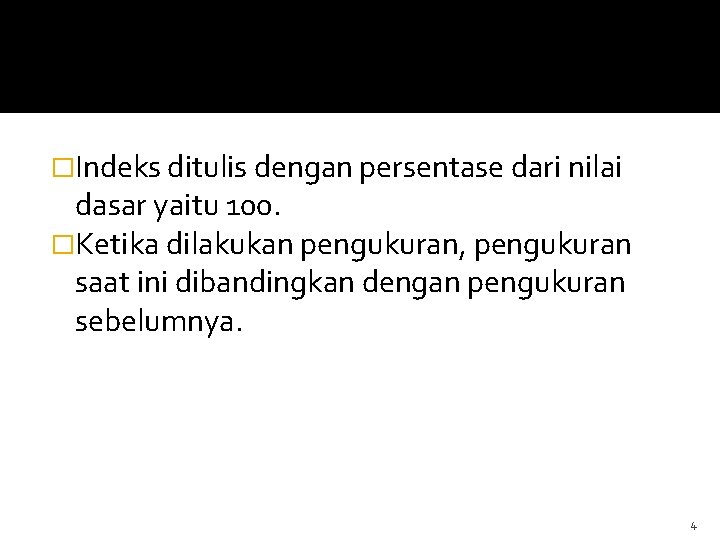 �Indeks ditulis dengan persentase dari nilai dasar yaitu 100. �Ketika dilakukan pengukuran, pengukuran saat