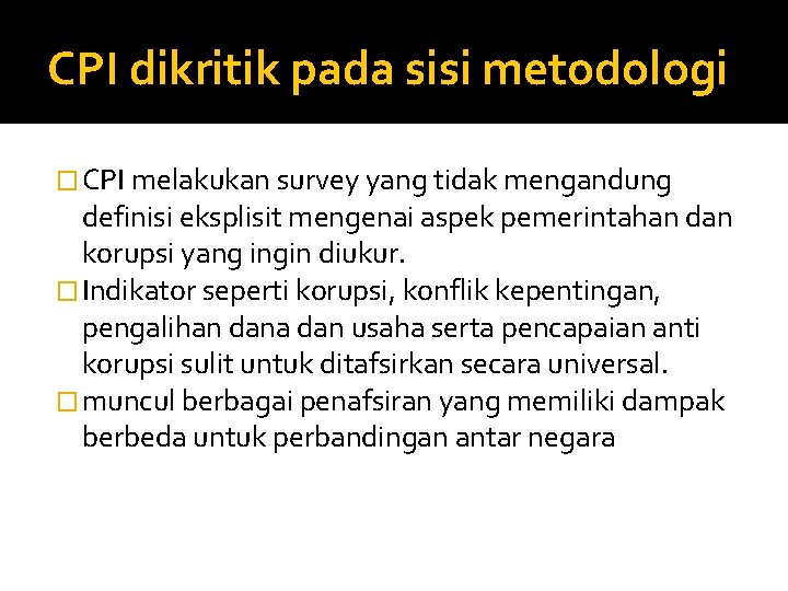CPI dikritik pada sisi metodologi � CPI melakukan survey yang tidak mengandung definisi eksplisit CPI dikritik pada sisi metodologi � CPI melakukan survey yang tidak mengandung definisi eksplisit