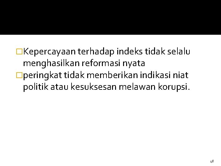 �Kepercayaan terhadap indeks tidak selalu menghasilkan reformasi nyata �peringkat tidak memberikan indikasi niat politik �Kepercayaan terhadap indeks tidak selalu menghasilkan reformasi nyata �peringkat tidak memberikan indikasi niat politik