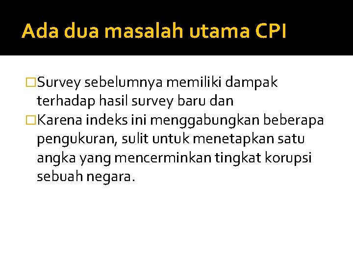 Ada dua masalah utama CPI �Survey sebelumnya memiliki dampak terhadap hasil survey baru dan Ada dua masalah utama CPI �Survey sebelumnya memiliki dampak terhadap hasil survey baru dan