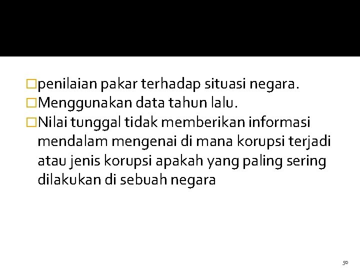 �penilaian pakar terhadap situasi negara. �Menggunakan data tahun lalu. �Nilai tunggal tidak memberikan informasi �penilaian pakar terhadap situasi negara. �Menggunakan data tahun lalu. �Nilai tunggal tidak memberikan informasi