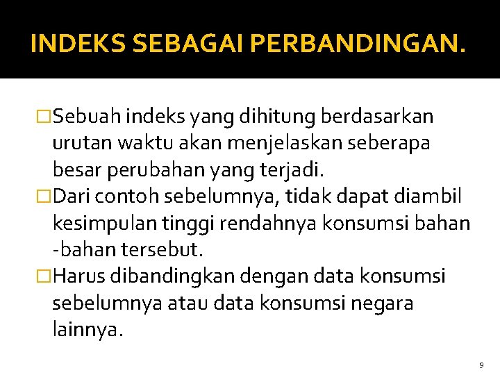 INDEKS SEBAGAI PERBANDINGAN. �Sebuah indeks yang dihitung berdasarkan urutan waktu akan menjelaskan seberapa besar INDEKS SEBAGAI PERBANDINGAN. �Sebuah indeks yang dihitung berdasarkan urutan waktu akan menjelaskan seberapa besar