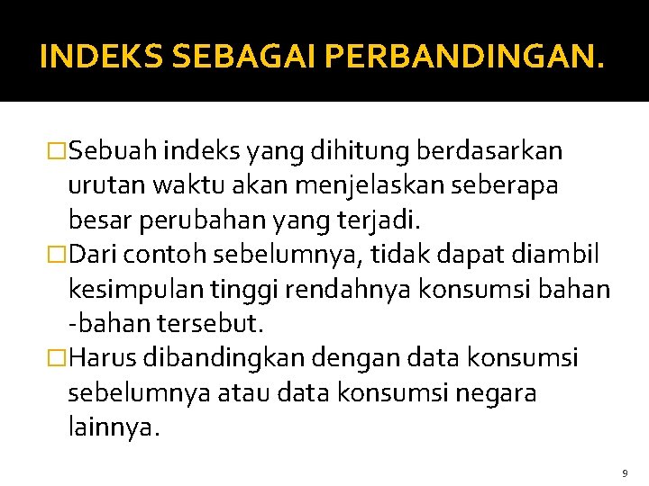 INDEKS SEBAGAI PERBANDINGAN. �Sebuah indeks yang dihitung berdasarkan urutan waktu akan menjelaskan seberapa besar