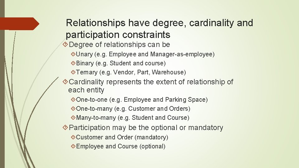 Relationships have degree, cardinality and participation constraints Degree of relationships can be Unary (e.
