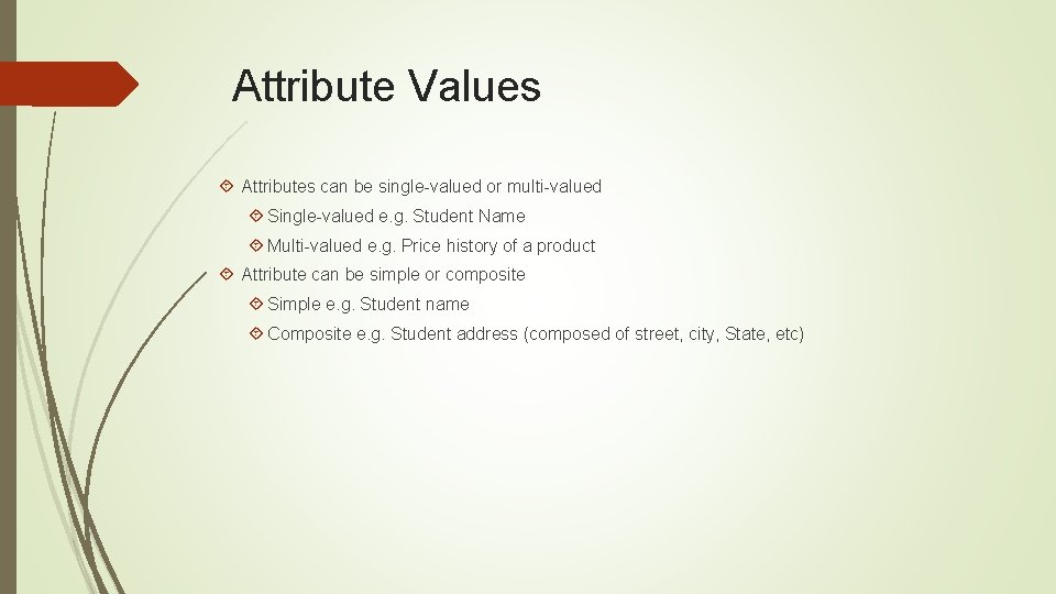 Attribute Values Attributes can be single-valued or multi-valued Single-valued e. g. Student Name Multi-valued