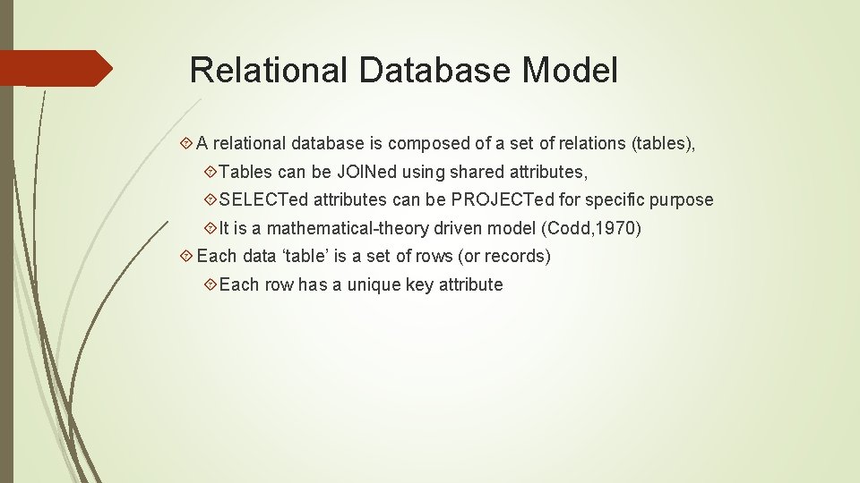 Relational Database Model A relational database is composed of a set of relations (tables),