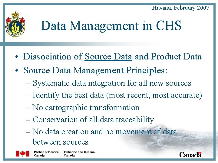 Havana, February 2007 Data Management in CHS • Dissociation of Source Data and Product