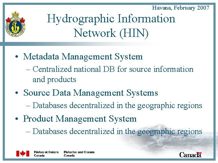 Havana, February 2007 Hydrographic Information Network (HIN) • Metadata Management System – Centralized national