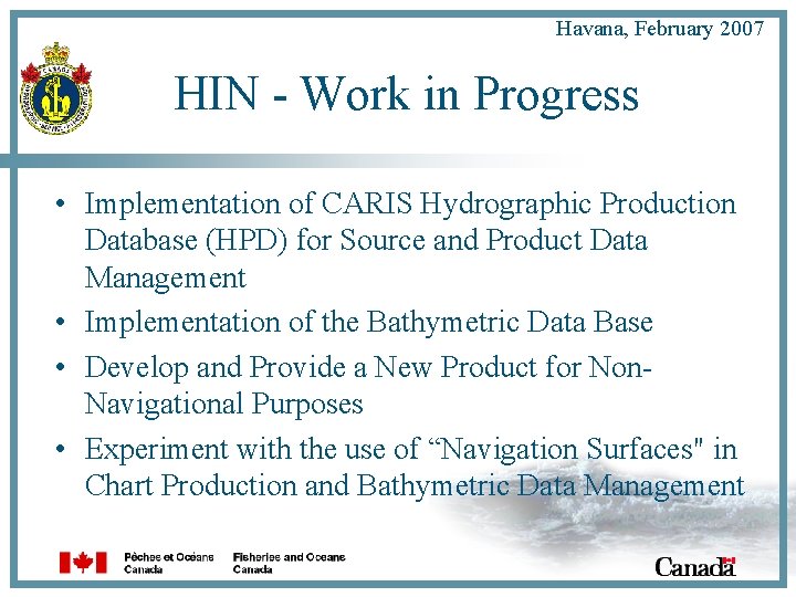 Havana, February 2007 HIN - Work in Progress • Implementation of CARIS Hydrographic Production