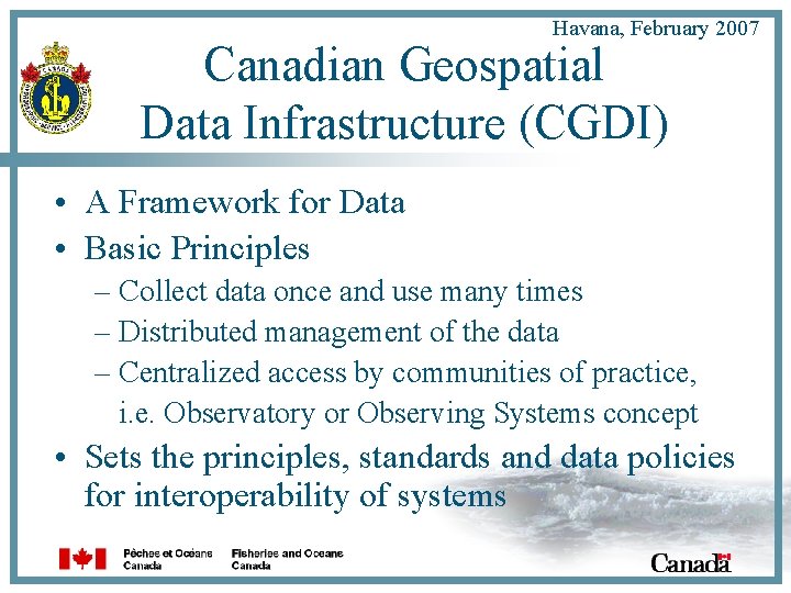 Havana, February 2007 Canadian Geospatial Data Infrastructure (CGDI) • A Framework for Data •