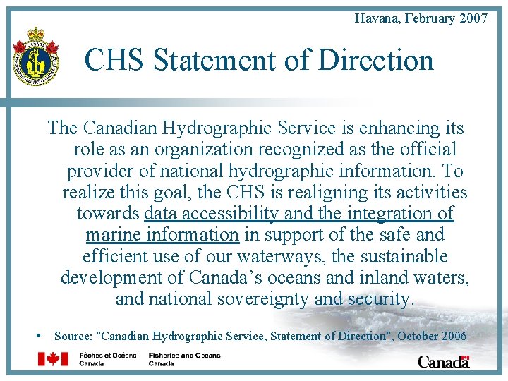 Havana, February 2007 CHS Statement of Direction The Canadian Hydrographic Service is enhancing its