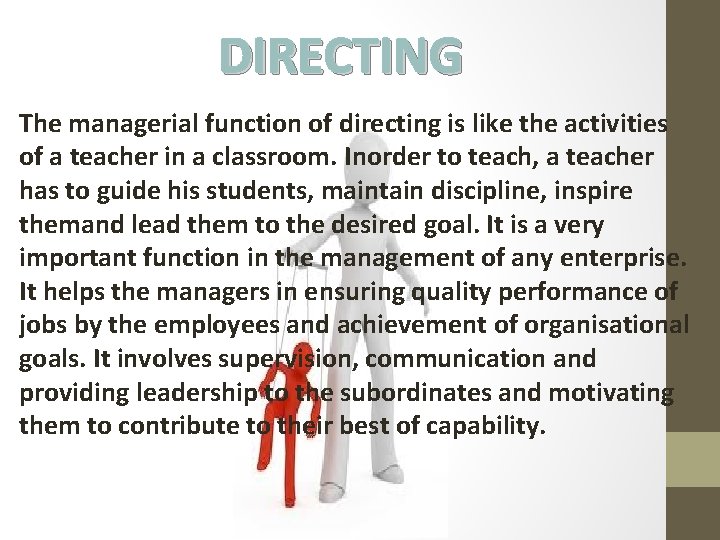 DIRECTING The managerial function of directing is like the activities of a teacher in