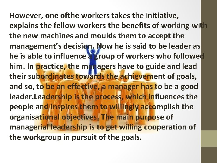 However, one ofthe workers takes the initiative, explains the fellow workers the benefits of