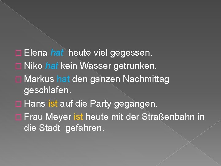 � Elena hat heute viel gegessen. � Niko hat kein Wasser getrunken. � Markus � Elena hat heute viel gegessen. � Niko hat kein Wasser getrunken. � Markus