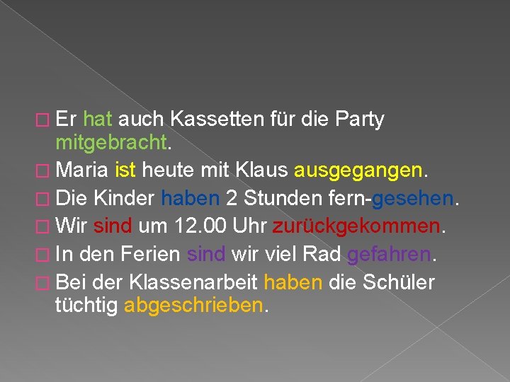 � Er hat auch Kassetten für die Party mitgebracht. � Maria ist heute mit � Er hat auch Kassetten für die Party mitgebracht. � Maria ist heute mit