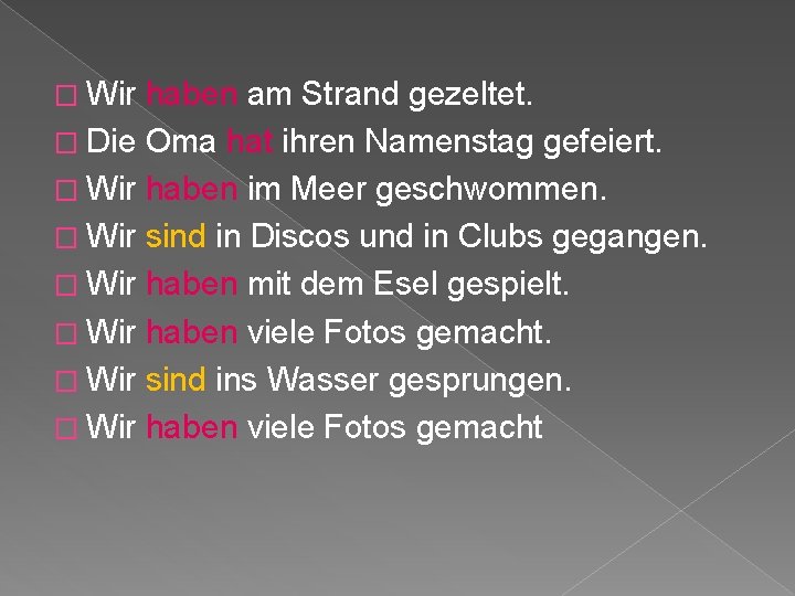 � Wir haben am Strand gezeltet. � Die Oma hat ihren Namenstag gefeiert. �